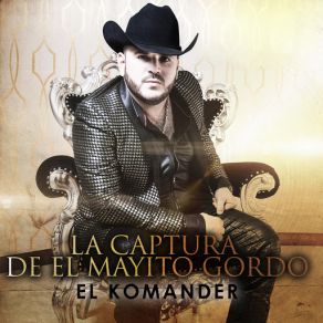 Download track La Captura De El Mayito Gordo El Komander