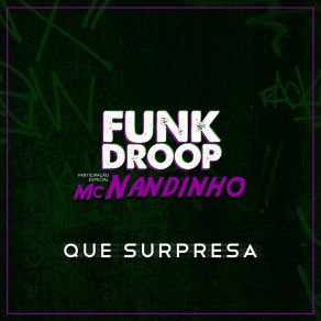 Download track Que Surpresa! (Participação Especial De MC Nandinho) FunkdroopEspecial De MC Nandinho