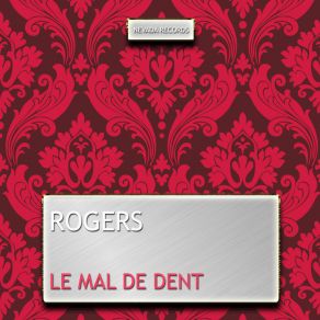 Download track Le Mal De Dent The Rogers