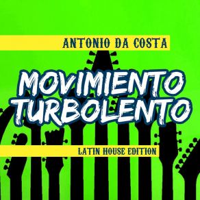 Download track Movimiento Turbolento (Latin House Extended Mix) Antonio Da Costa