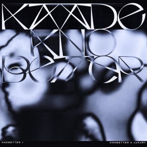 Download track Knobetter (Luxxxury Remix) Kaade