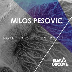 Download track Nothing Else To Do (Original Mix) Milos Pesovic