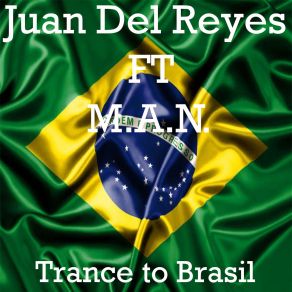 Download track Trance To Brasil The Man, Juan Del Reyes