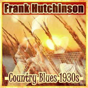 Download track Cannonball Blues Frank Hutchison