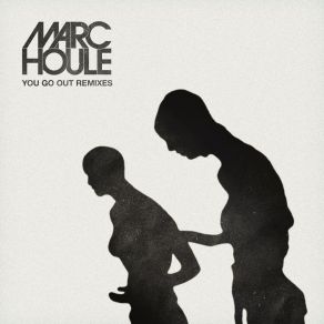 Download track You Go Out Marc Houle