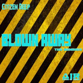 Download track Blown Away (Tylo Blistic Soul Afrol Remix) Citizen Deep