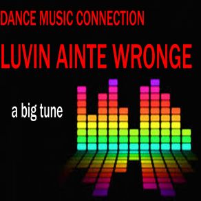 Download track Luvin Ainte Wronge Dance Music Connection