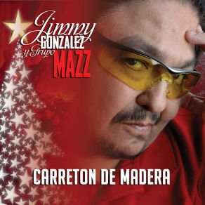 Download track Carreton De Madera Jimmy Gonzalez, Grupo Mazz