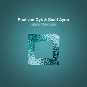 Download track Future Memories Paul Van Dyk, Saad Ayub