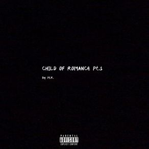 Download track CHILD OF ROMANCE PT. 1 MiR