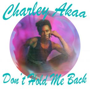 Download track Don't Hold Me Back Charley Akaa