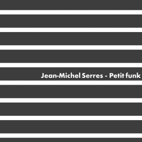 Download track Petit Funk Jean-Michel Serres