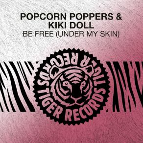 Download track Be Free (Under My Skin) (Radio Edit) Kiki Doll, Popcorn Poppers