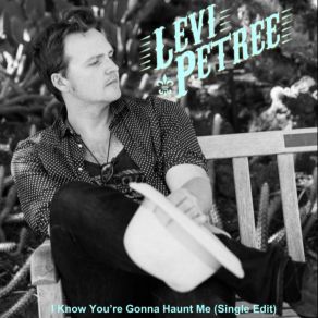 Download track I Know You're Gonna Haunt Me Levi Petree