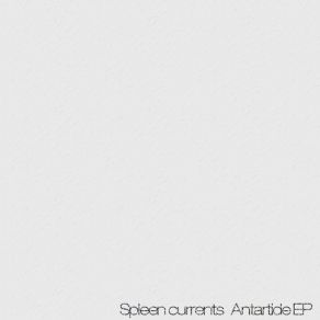 Download track Antartide, Pt. I Spleen Currents