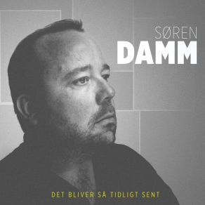 Download track Det Bliver Så Tidligt Sent Søren Damm