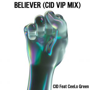 Download track Believer (CID VIP Extended Mix) CIDCee-Lo Green