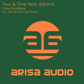 Download track I Say Goodbye (Original Mix) Eskova, Two & One