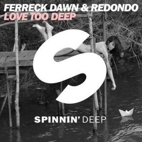 Download track Love Too Deep (Original Mix) Redondo, Ferreck Dawn