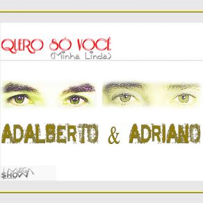 Download track Quero Só Você (Minha Linda) Adriano, Adalberto