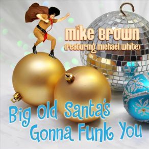 Download track Big Old Santa's Gonna Funk You Mike Brown