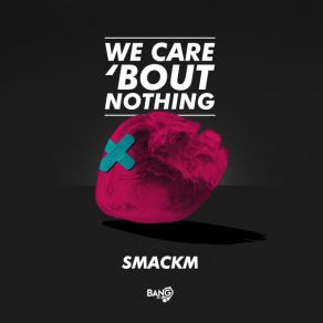 Download track We Care ‘Bout Nothing Smackm