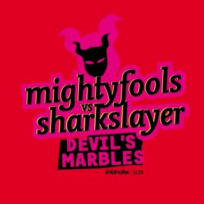 Download track Devil'S Marbles (Dub Mix)  Mightyfools Vs. Sharkslayer