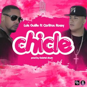 Download track Chicle (Carlitos Rossy) Luis GuilleCarlitos Rossy