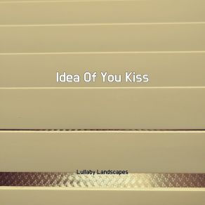 Download track Idea Of You Kiss Lullaby Landscapes