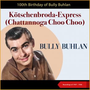 Download track Kötschenbroda-Express (Chattannoga Choo Choo) Bully BuhlanRBT-Orchester, Peter Rebhuhn, Horst Kudritzki, Das RBT-Orchester