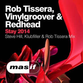 Download track Stay (Steve Hill & Klubfiller Vs Rob Tissera 2014 Mix) Rob Tissera, Vinylgroover, Redhead