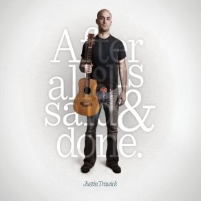 Download track After All Is Said And Done Justin Trawick