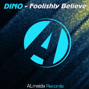 Download track Foolishly Believe (Original Mix) Dino