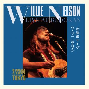 Download track Angel Flying Too Close To The Ground (Live At Budokan, Tokyo, Japan - Feb. 23, 1984) Willie Nelson, Tokyo