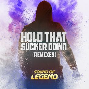 Download track Hold That Sucker Down (Festival Mix) Sound Of Legend