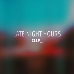 Download track Late Night Hours CL1P