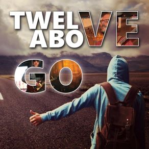 Download track Go If You Want To Go Twelve Above