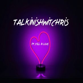 Download track I’m Still In Love (Instrumental) Talkinishwitchris