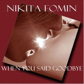 Download track When You Said Goodbye [Single Version] Nikita Fomin