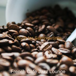 Download track Vibes For Summertime French Cafe Jazz Lounge