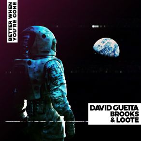 Download track Better When You're Gone (Extended Mix) David GuettaBrooks, Loote