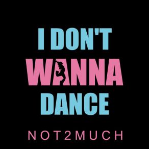 Download track I Don't Wanna Dance, Pt. 2 Not2much