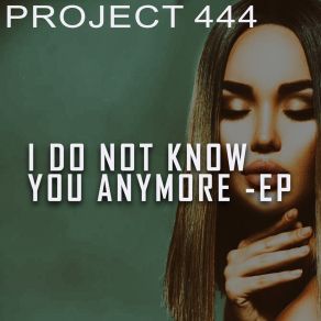 Download track I Do Not Know You Anymore (444 Rhythm Cut) Project 444