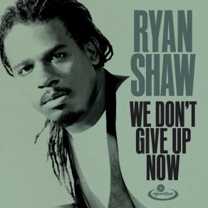 Download track We Don't Give Up Now Ryan Shaw