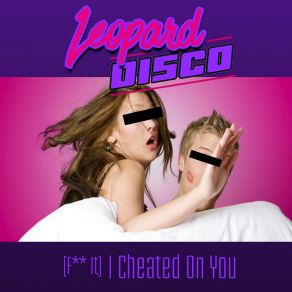 Download track (Fuck It) I Cheated On You (Extended) Leopard Disco