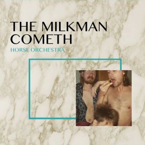 Download track The Milkman Cometh Horse Orchestra