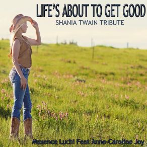 Download track Life's About To Get Good (Karaoke Instrumental Shania Twain Tribute) Anne-Caroline Joy