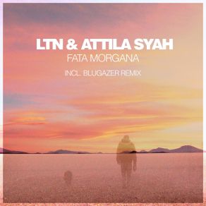 Download track Fata Morgana (Original Mix) LTN, Attila Syah