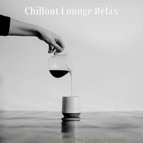 Download track Incredible Ambience For Caffe Mochas Chillout Lounge Relax