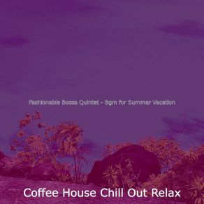 Download track Bossa Quintet Soundtrack For Summertime Coffee House Chill Out Relax